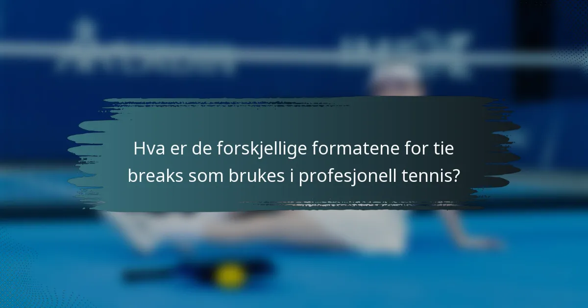 Hva er de forskjellige formatene for tie breaks som brukes i profesjonell tennis?