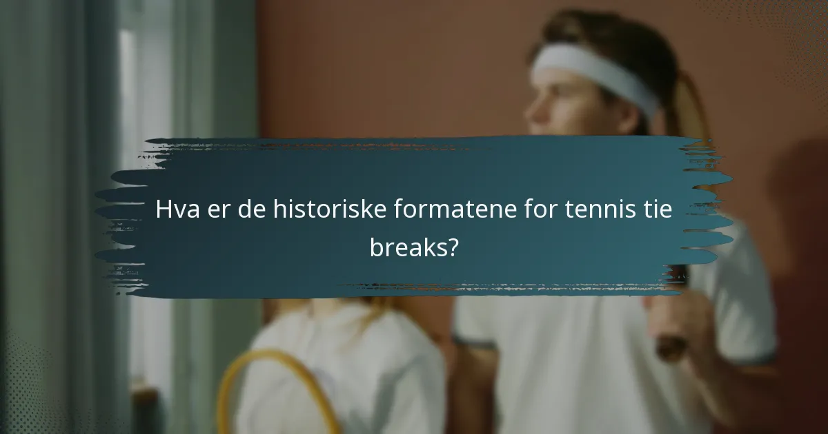 Hva er de historiske formatene for tennis tie breaks?