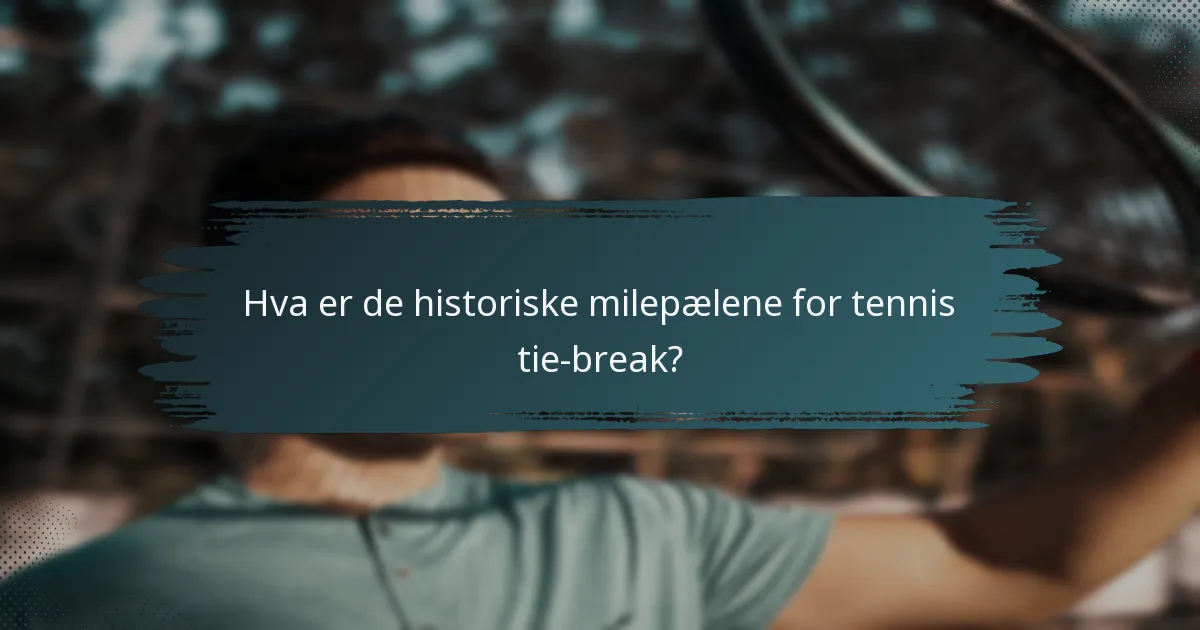 Hva er de historiske milepælene for tennis tie-break?