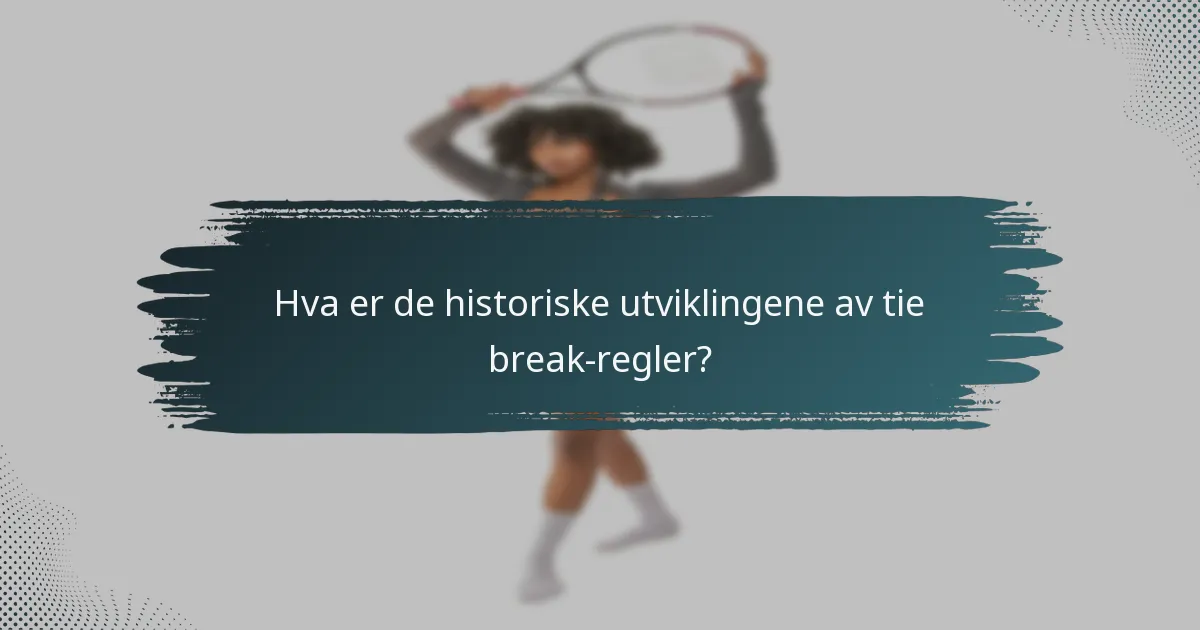 Hva er de historiske utviklingene av tie break-regler?