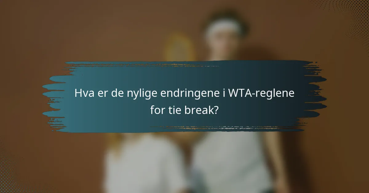 Hva er de nylige endringene i WTA-reglene for tie break?