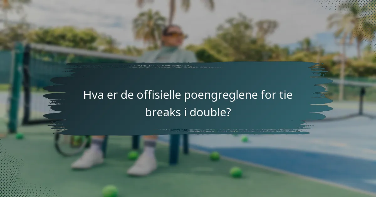 Hva er de offisielle poengreglene for tie breaks i double?