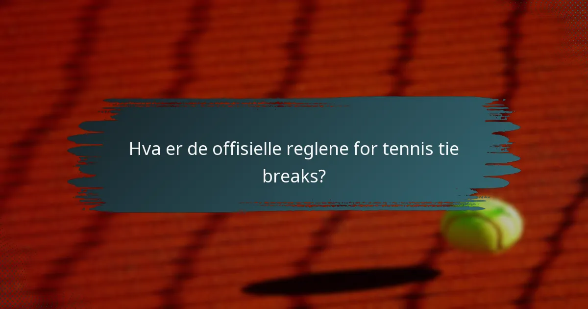 Hva er de offisielle reglene for tennis tie breaks?
