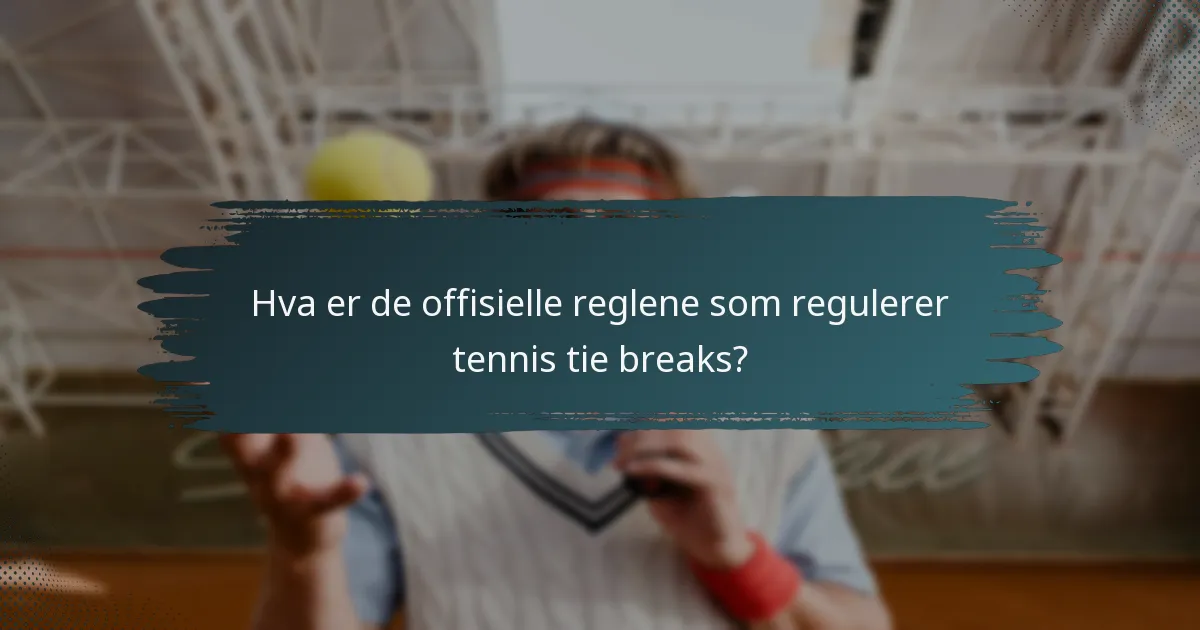Hva er de offisielle reglene som regulerer tennis tie breaks?