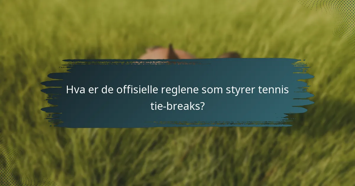 Hva er de offisielle reglene som styrer tennis tie breaks?