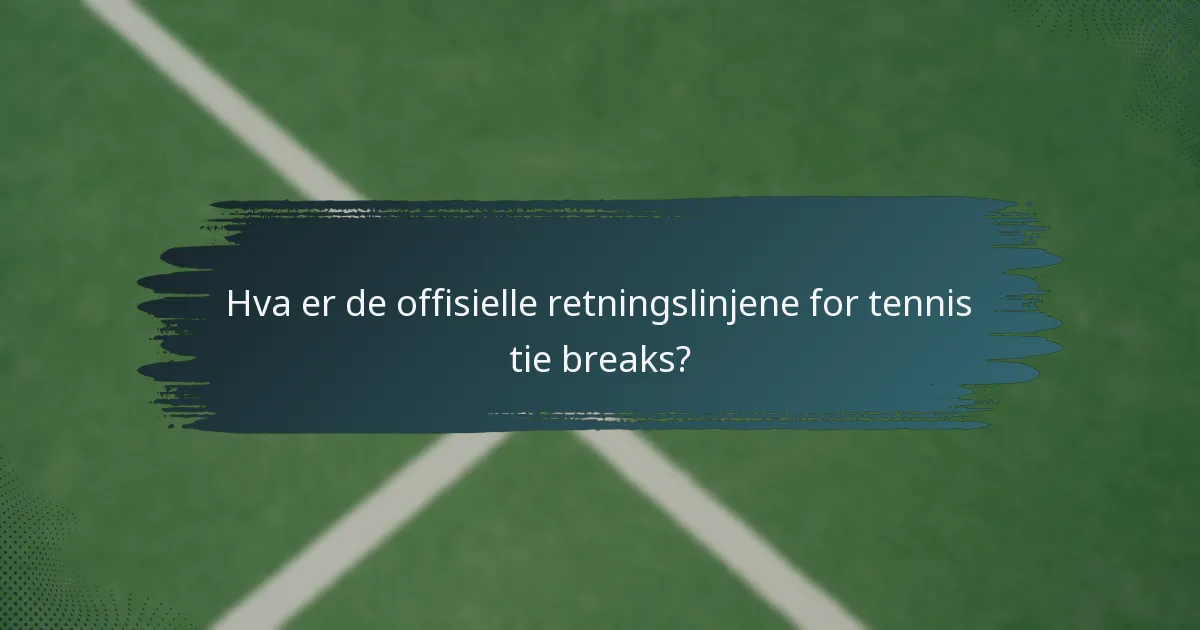 Hva er de offisielle retningslinjene for tennis tie breaks?