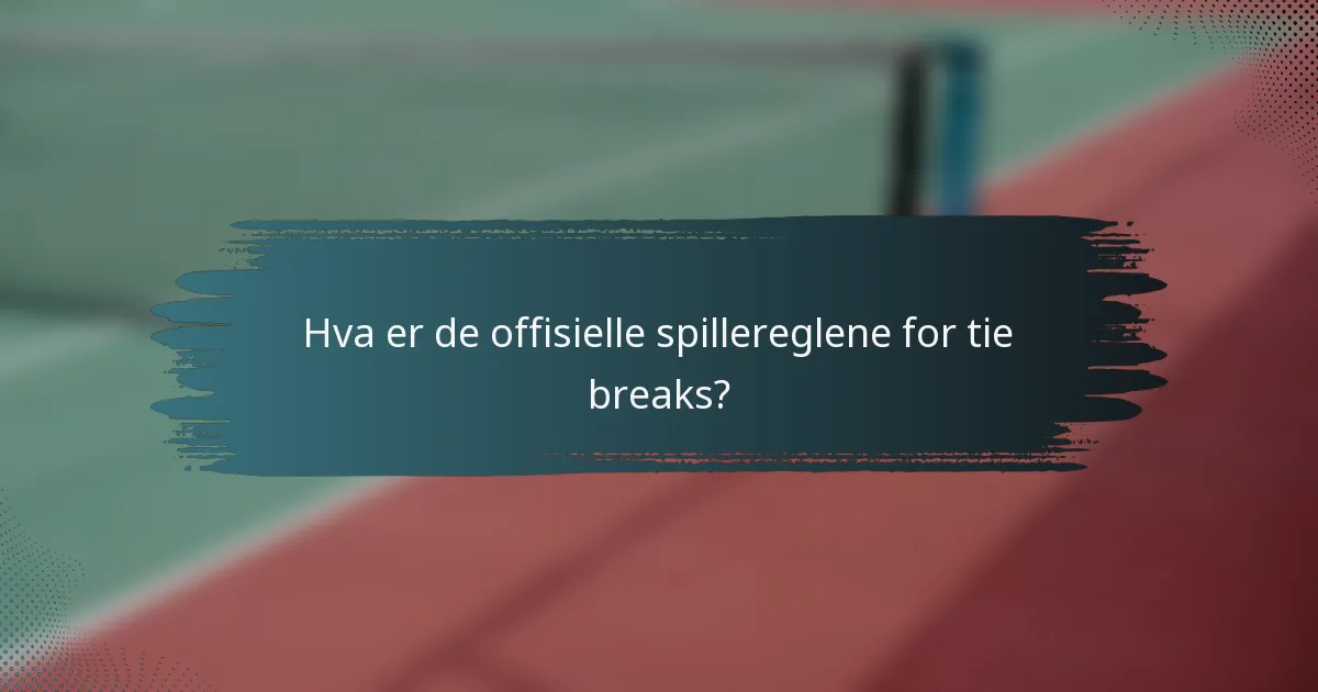 Hva er de offisielle spillereglene for tie breaks?