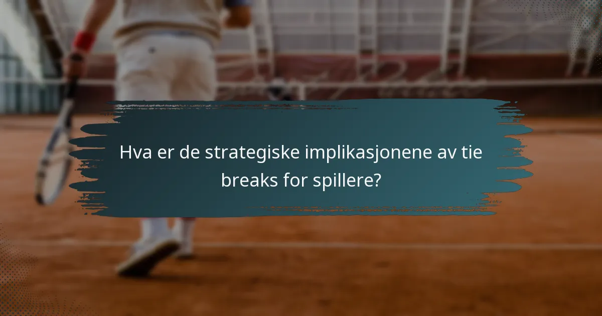 Hva er de strategiske implikasjonene av tie breaks for spillere?