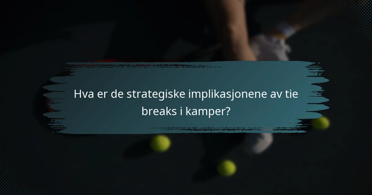 Hva er de strategiske implikasjonene av tie breaks i kamper?