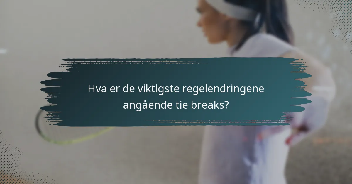 Hva er de viktigste regelendringene angående tie breaks?