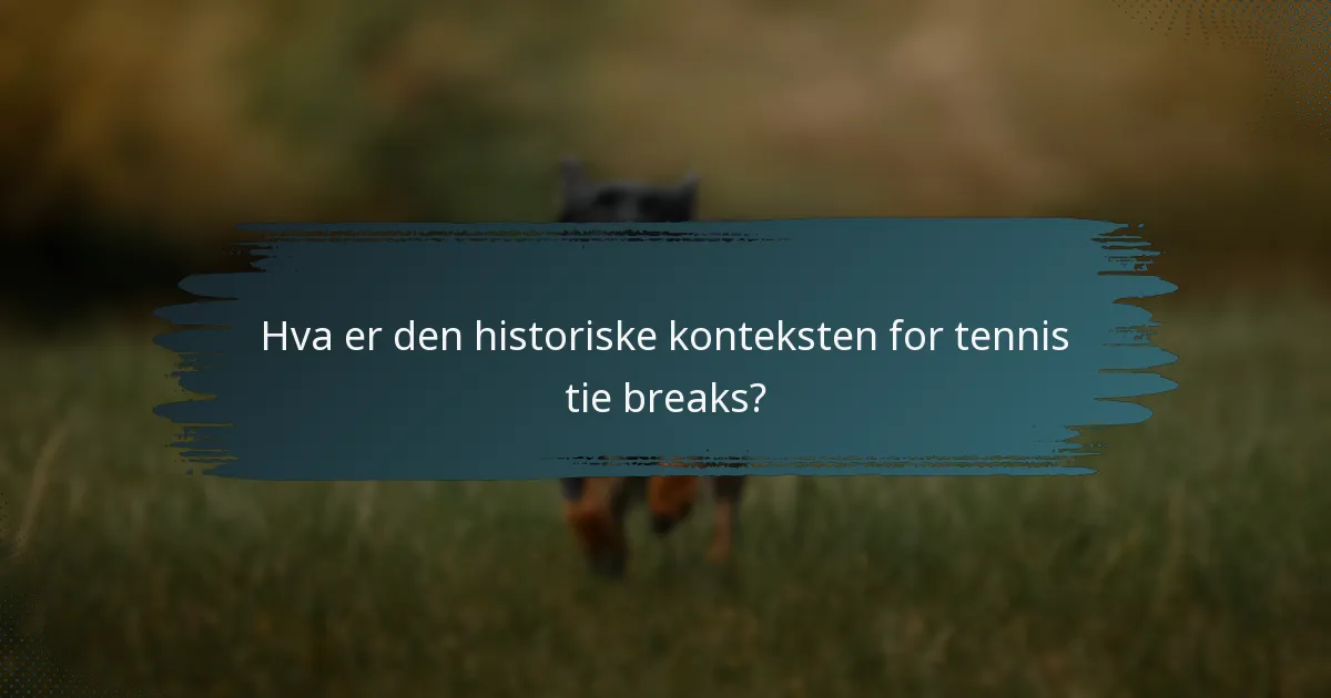 Hva er den historiske konteksten for tennis tie breaks?