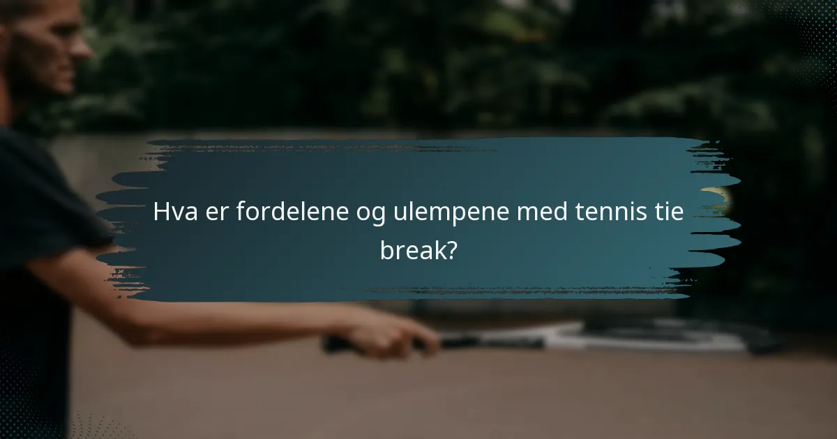 Hva er fordelene og ulempene med tennis tie break?