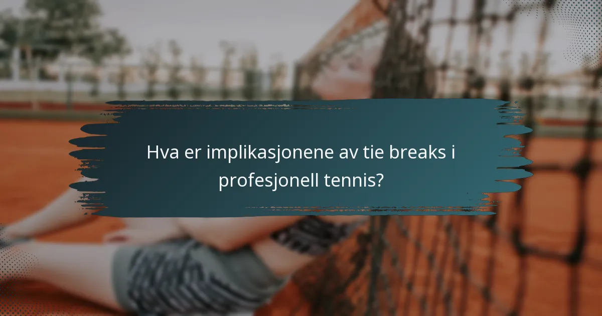 Hva er implikasjonene av tie breaks i profesjonell tennis?