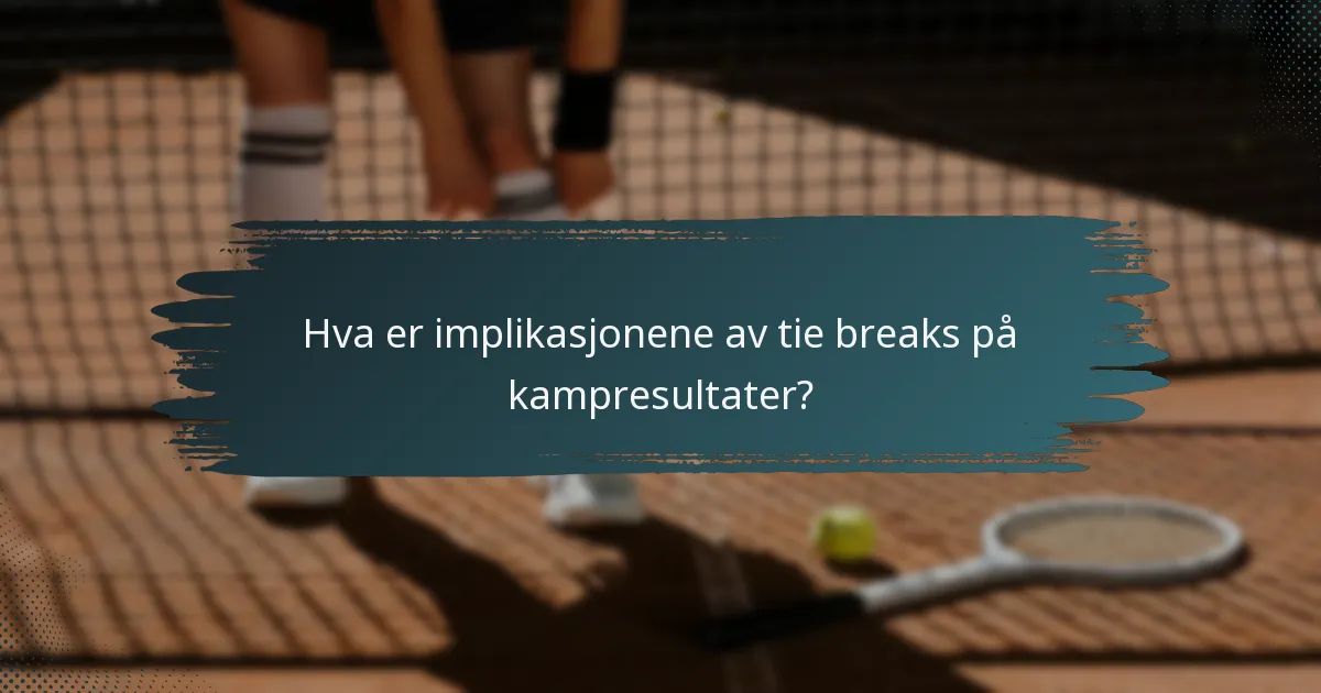 Hva er implikasjonene av tie breaks på kampresultater?