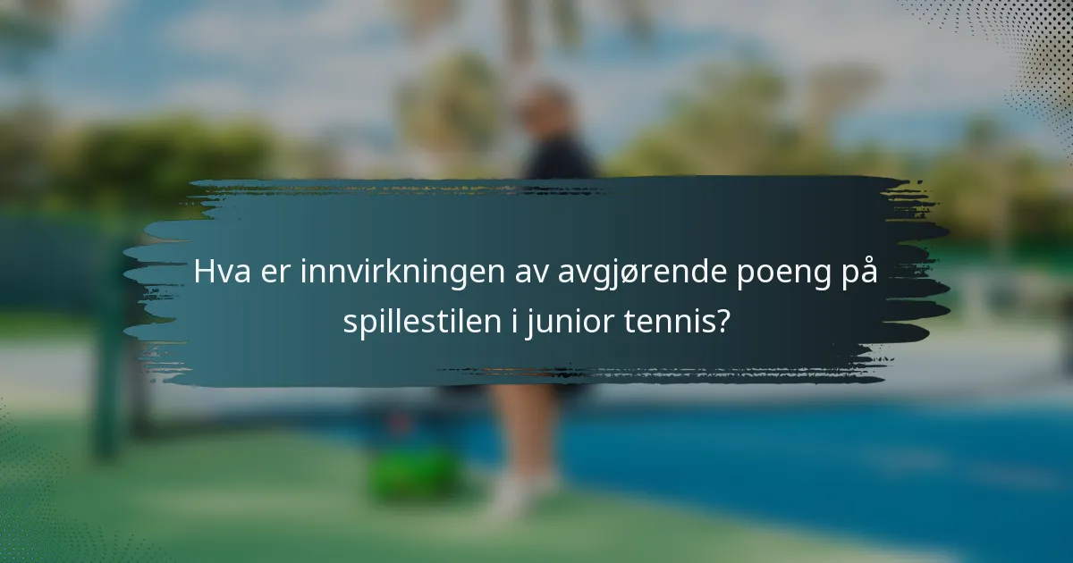 Hva er innvirkningen av avgjørende poeng på spillestilen i junior tennis?