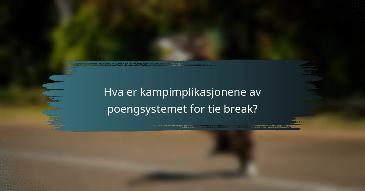 Hva er kampimplikasjonene av poengsystemet for tie break?