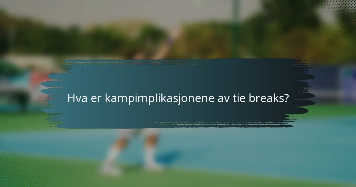 Hva er kampimplikasjonene av tie breaks?