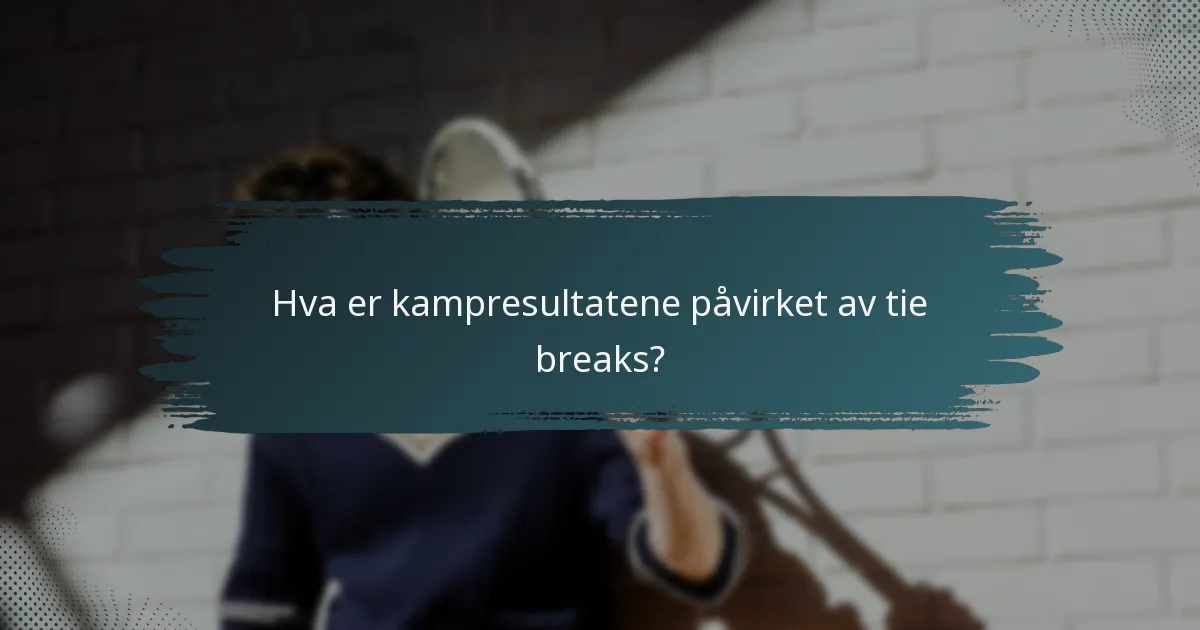 Hva er kampresultatene påvirket av tie breaks?