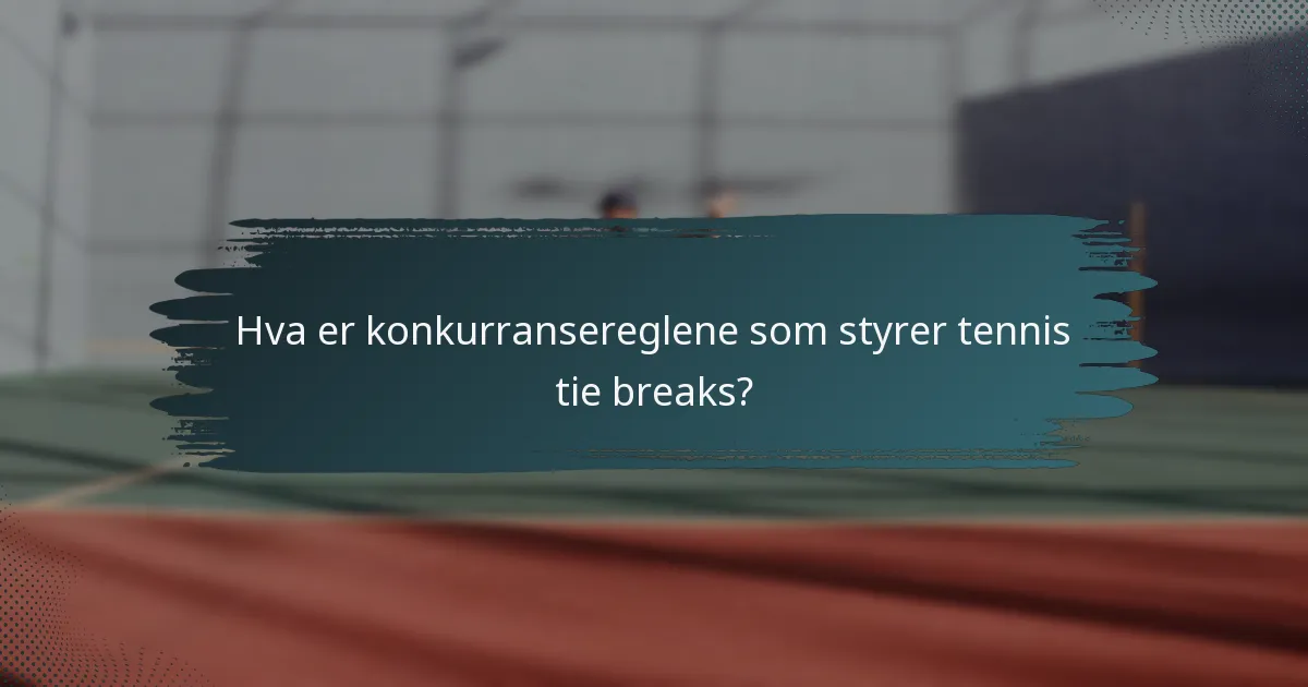 Hva er konkurransereglene som styrer tennis tie breaks?