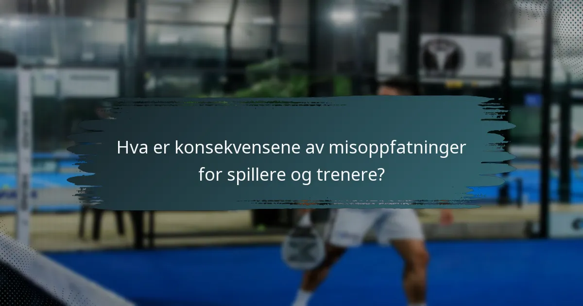 Hva er konsekvensene av misoppfatninger for spillere og trenere?