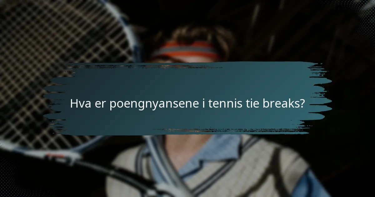 Hva er poengnyansene i tennis tie breaks?