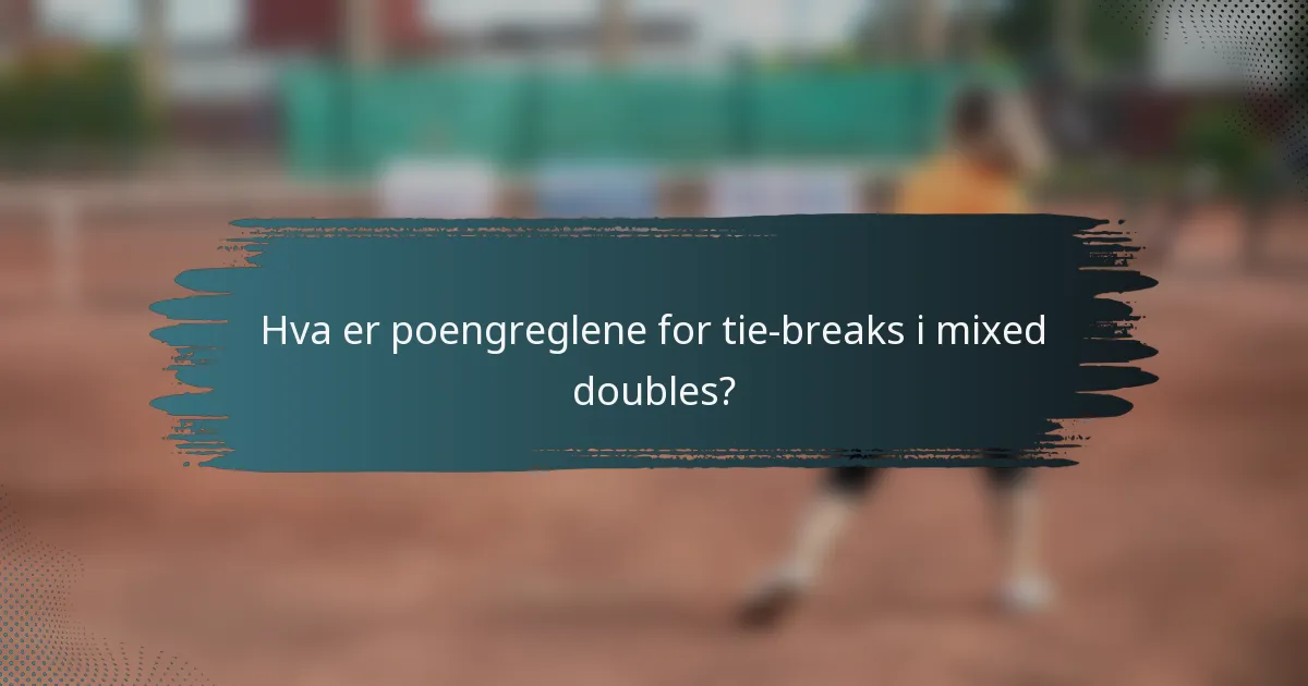 Hva er poengreglene for tie-breaks i mixed doubles?