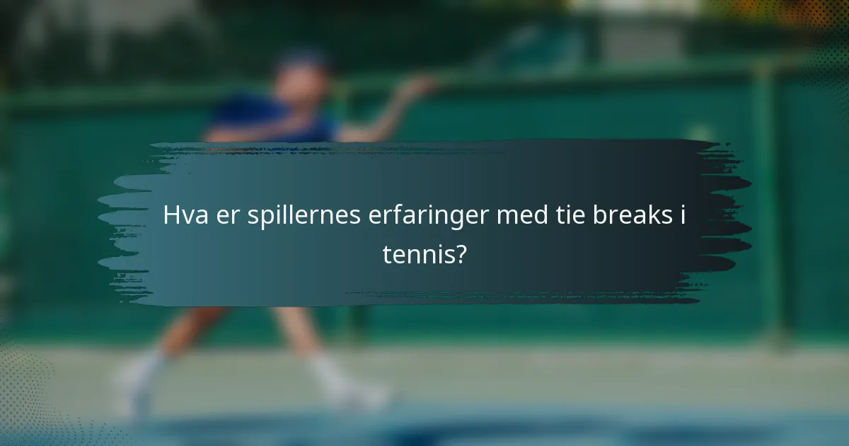 Hva er spillernes erfaringer med tie breaks i tennis?