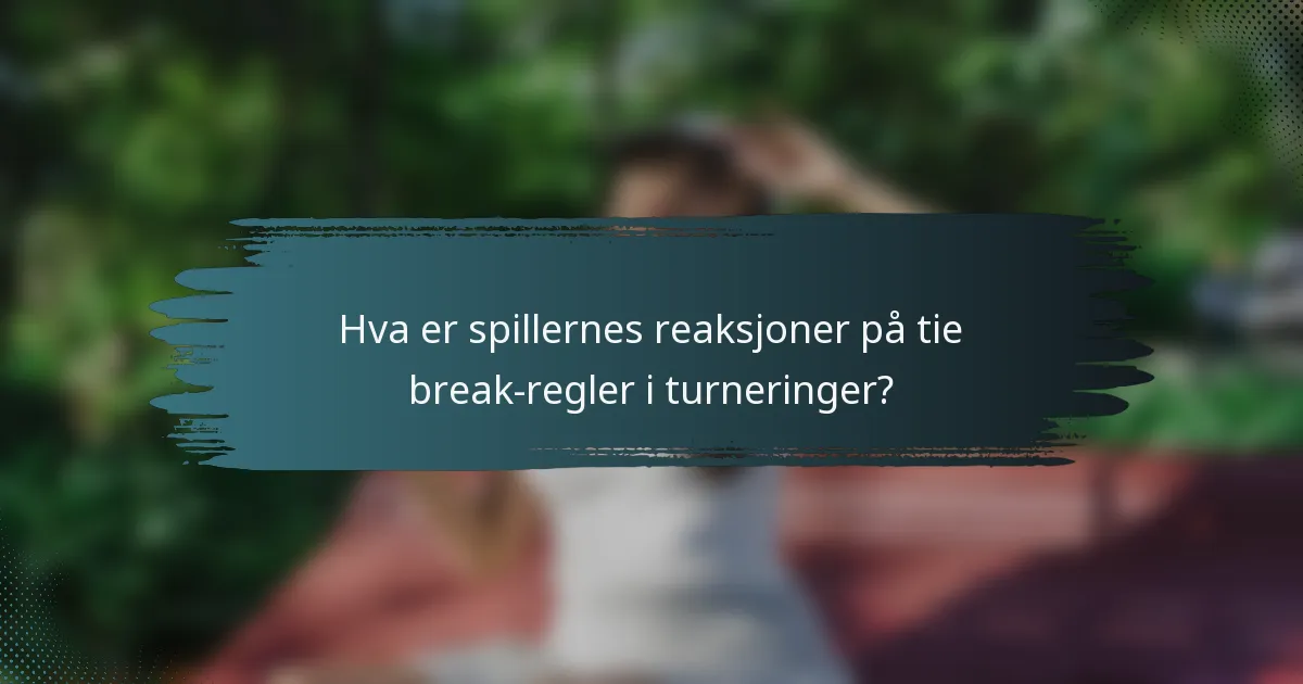 Hva er spillernes reaksjoner på tie break-regler i turneringer?