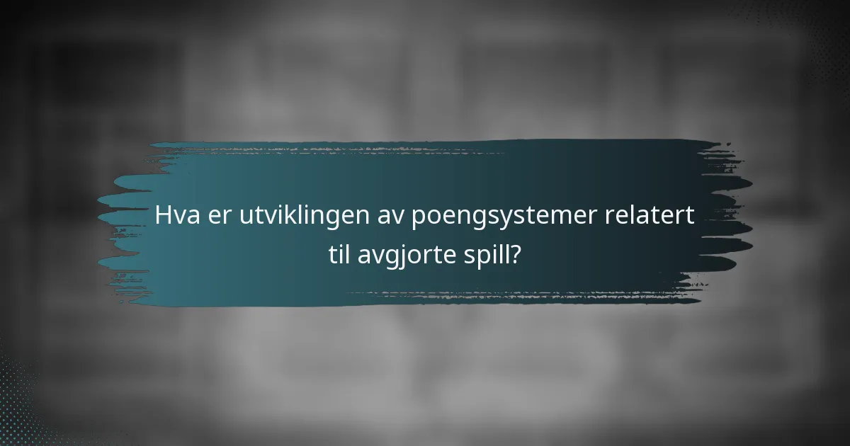 Hva er utviklingen av poengsystemer relatert til avgjorte spill?