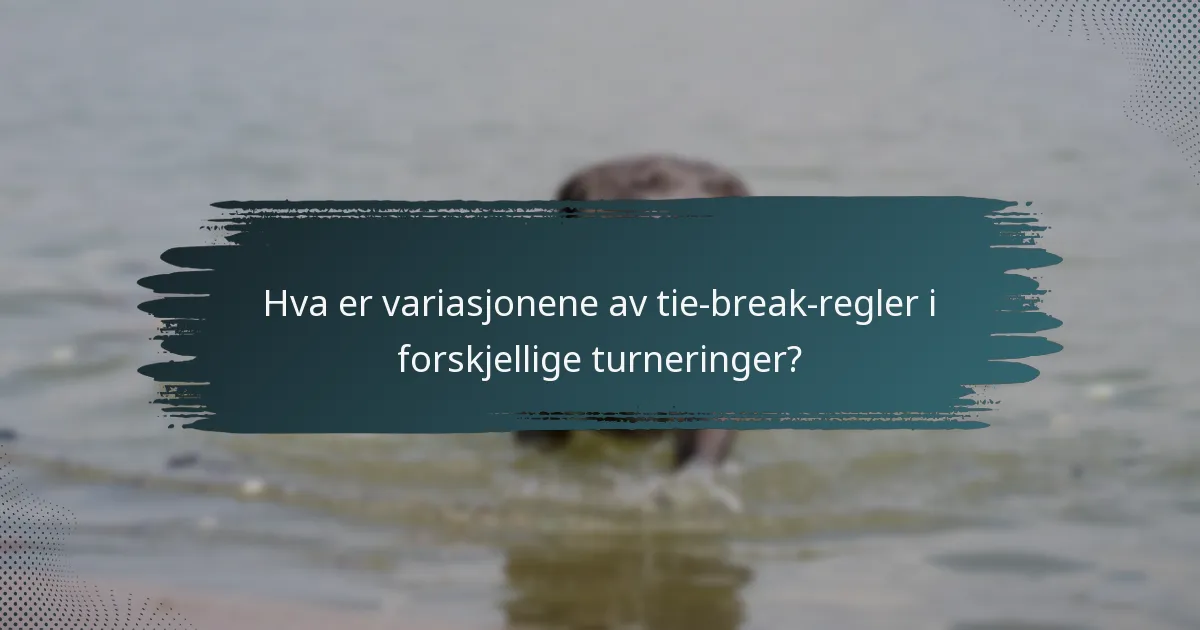 Hva er variasjonene av tie-break-regler i forskjellige turneringer?