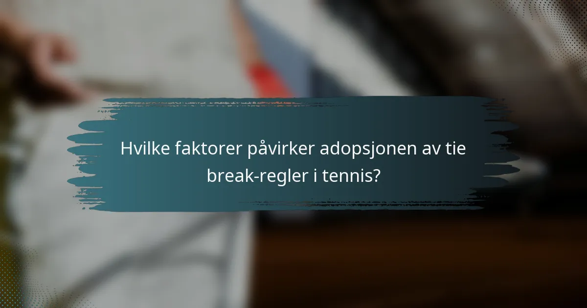 Hvilke faktorer påvirker adopsjonen av tie break-regler i tennis?