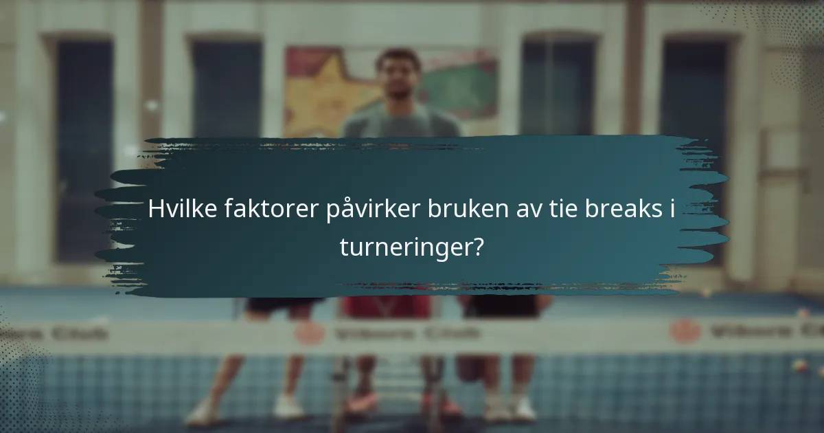 Hvilke faktorer påvirker bruken av tie breaks i turneringer?