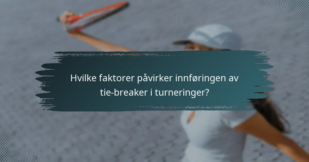 Hvilke faktorer påvirker innføringen av tie-breaker i turneringer?