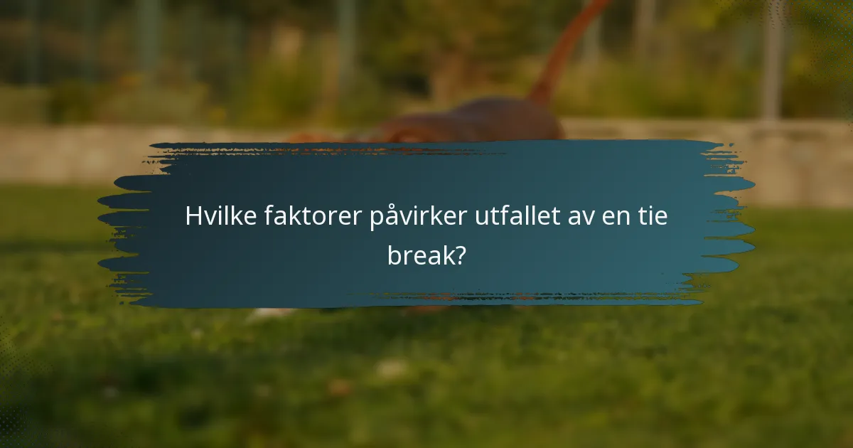 Hvilke faktorer påvirker utfallet av en tie break?