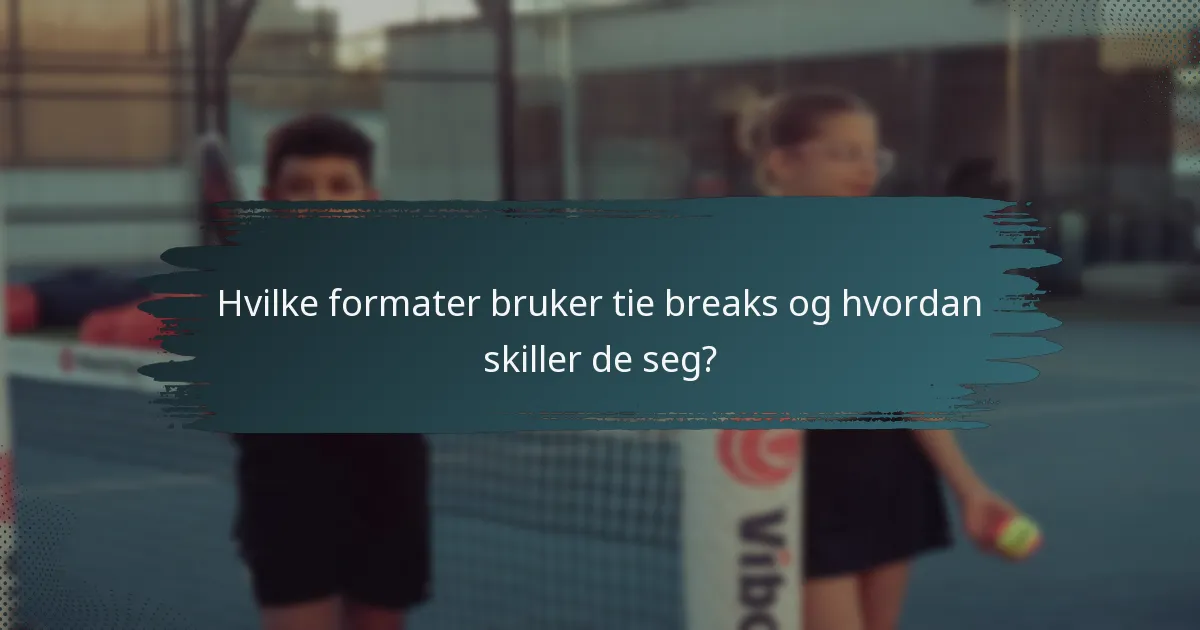Hvilke formater bruker tie breaks og hvordan skiller de seg?