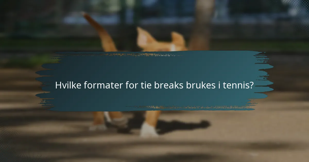 Hvilke formater for tie breaks brukes i tennis?