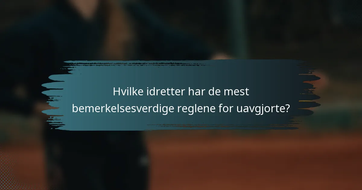 Hvilke idretter har de mest bemerkelsesverdige reglene for uavgjorte?