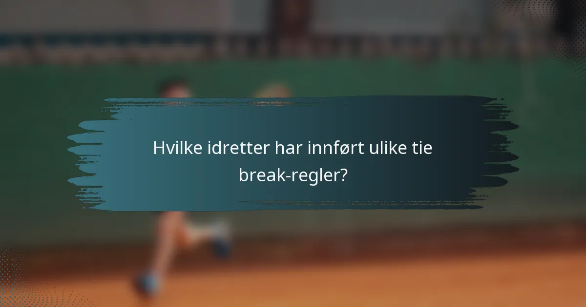 Hvilke idretter har innført ulike tie break-regler?
