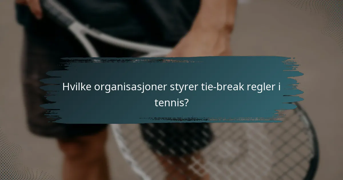 Hvilke organisasjoner styrer tie-break regler i tennis?