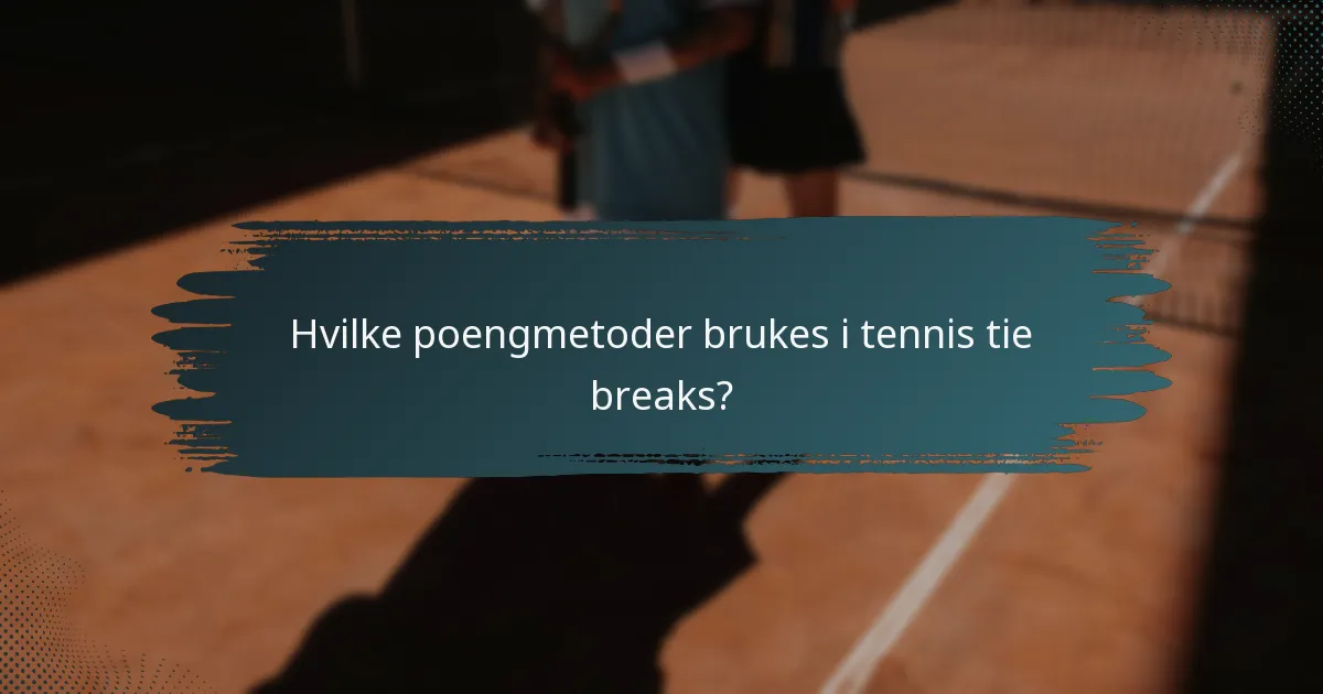 Hvilke poengmetoder brukes i tennis tie breaks?