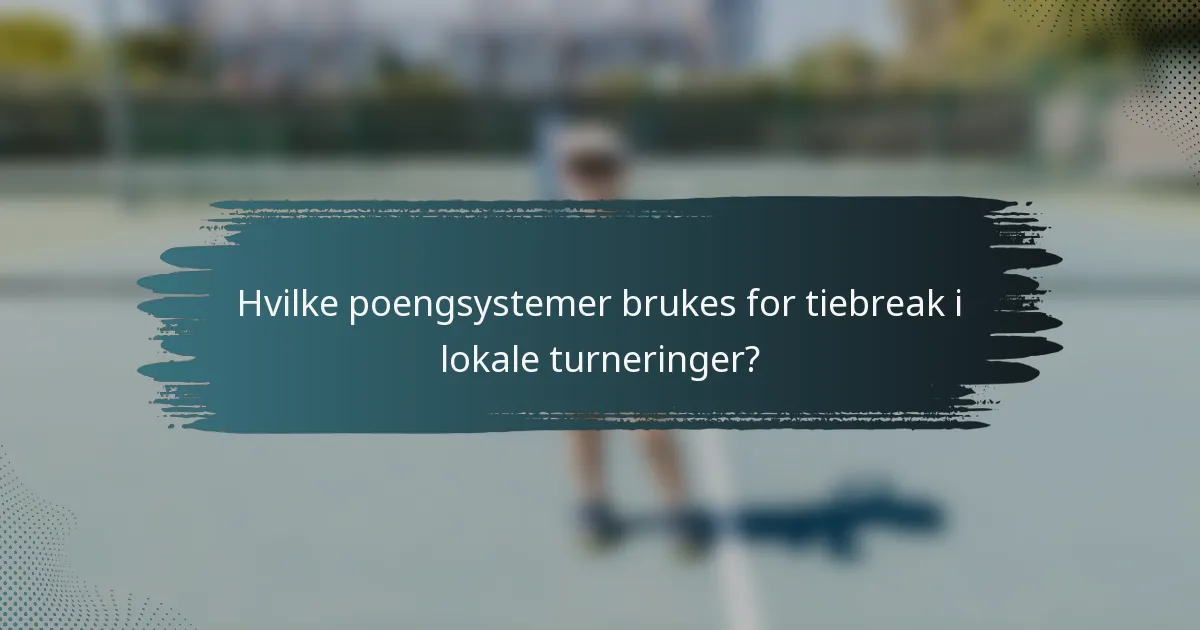 Hvilke poengsystemer brukes for tiebreak i lokale turneringer?