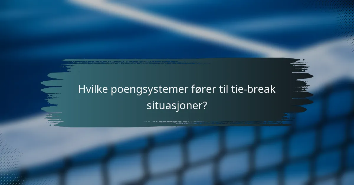 Hvilke poengsystemer fører til tie-break situasjoner?