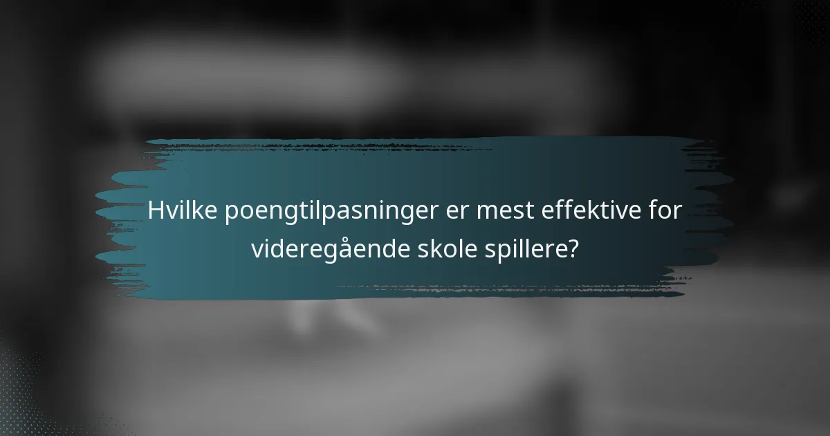 Hvilke poengtilpasninger er mest effektive for videregående skole spillere?
