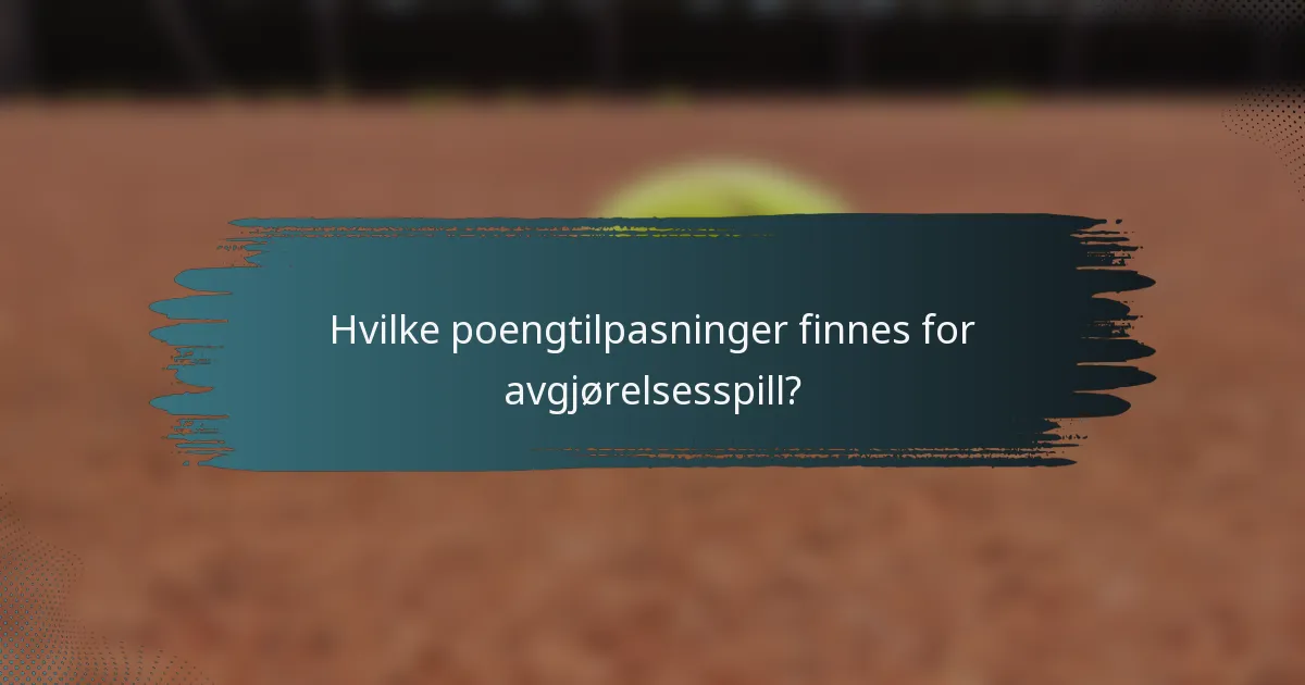 Hvilke poengtilpasninger finnes for avgjørelsesspill?