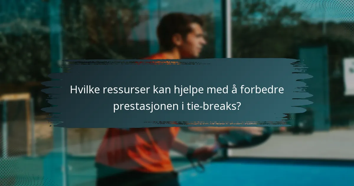 Hvilke ressurser kan hjelpe med å forbedre prestasjonen i tie-breaks?