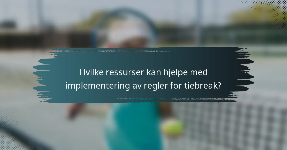 Hvilke ressurser kan hjelpe med implementering av regler for tiebreak?