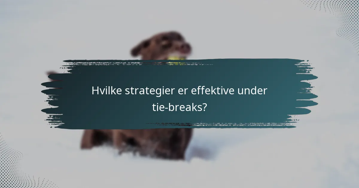 Hvilke strategier er effektive under tie-breaks?