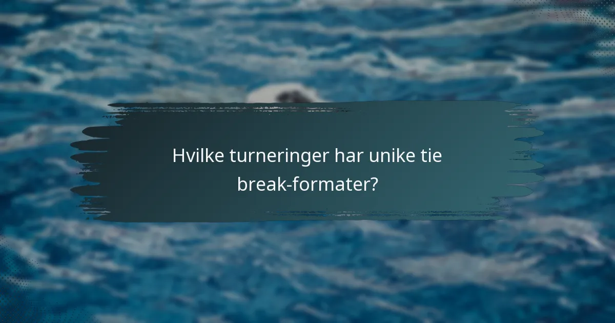 Hvilke turneringer har unike tie break-formater?