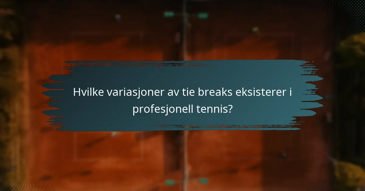 Hvilke variasjoner av tie breaks eksisterer i profesjonell tennis?
