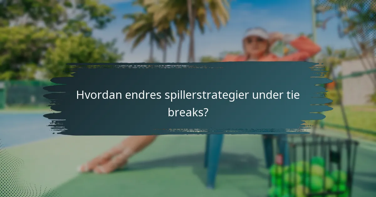 Hvordan endres spillerstrategier under tie breaks?